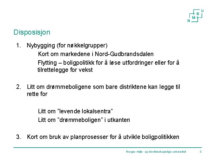 Disposisjon 1. Nybygging (for nøkkelgrupper) Kort om markedene i Nord-Gudbrandsdalen Flytting – boligpolitikk for