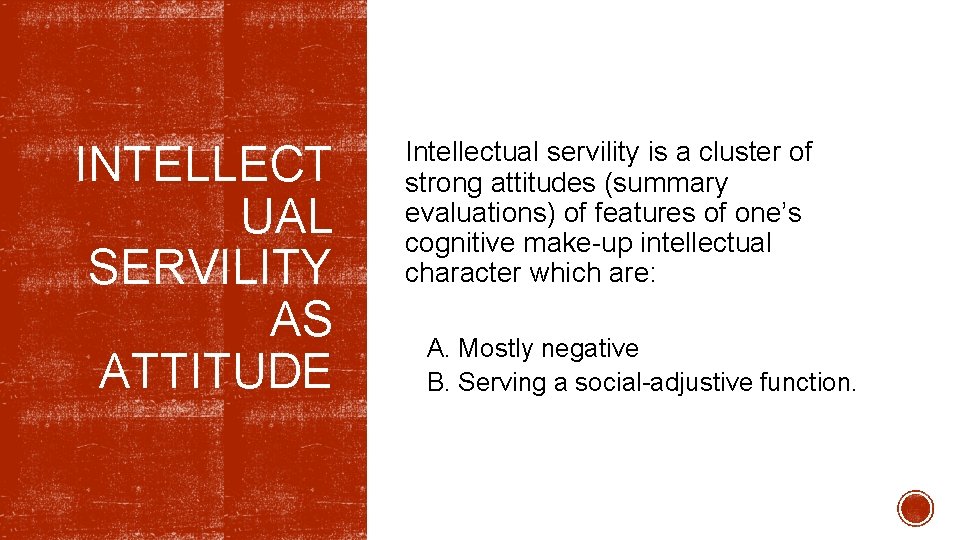 INTELLECT UAL SERVILITY AS ATTITUDE Intellectual servility is a cluster of strong attitudes (summary