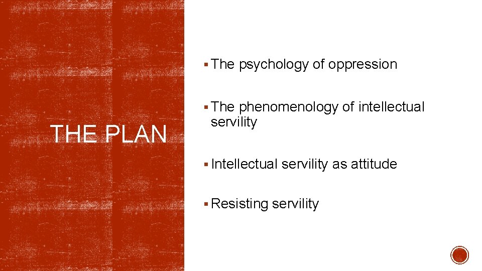 § The psychology of oppression § The phenomenology of intellectual THE PLAN servility §