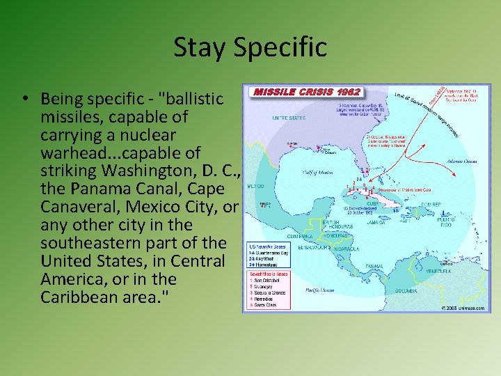 Stay Specific • Being specific - "ballistic missiles, capable of carrying a nuclear warhead.