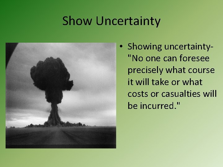 Show Uncertainty • Showing uncertainty"No one can foresee precisely what course it will take