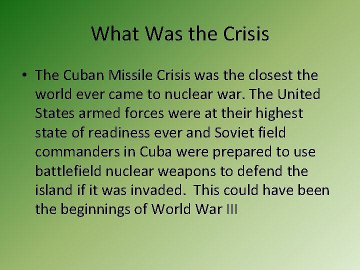 What Was the Crisis • The Cuban Missile Crisis was the closest the world