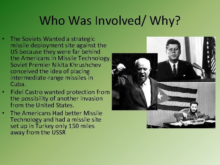 Who Was Involved/ Why? • The Soviets Wanted a strategic missile deployment site against