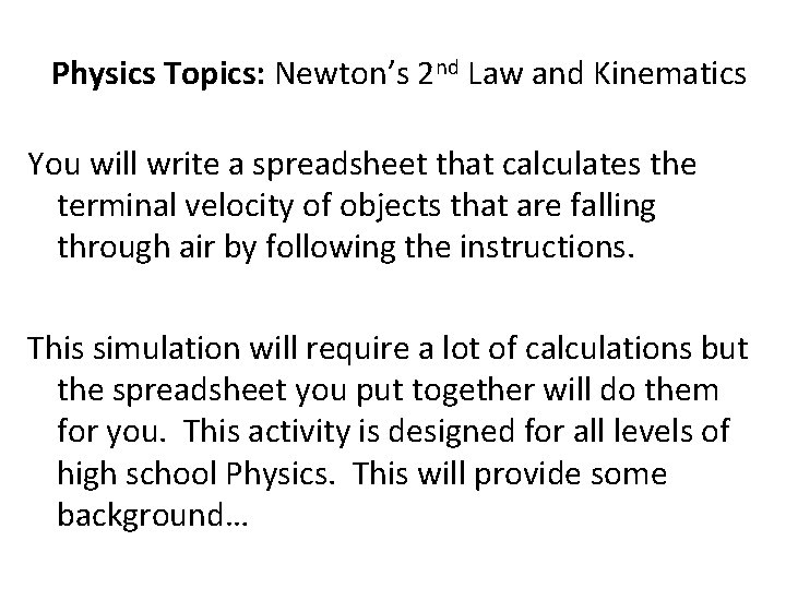 Physics Topics: Newton’s 2 nd Law and Kinematics You will write a spreadsheet that