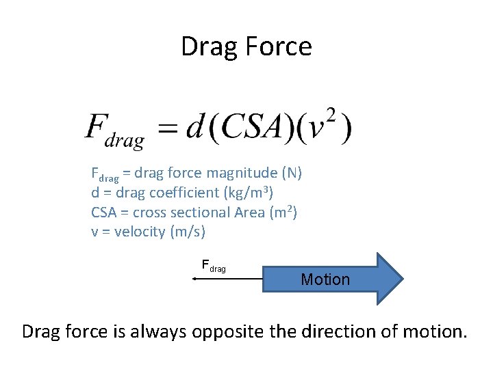 Drag Force Fdrag = drag force magnitude (N) d = drag coefficient (kg/m 3)