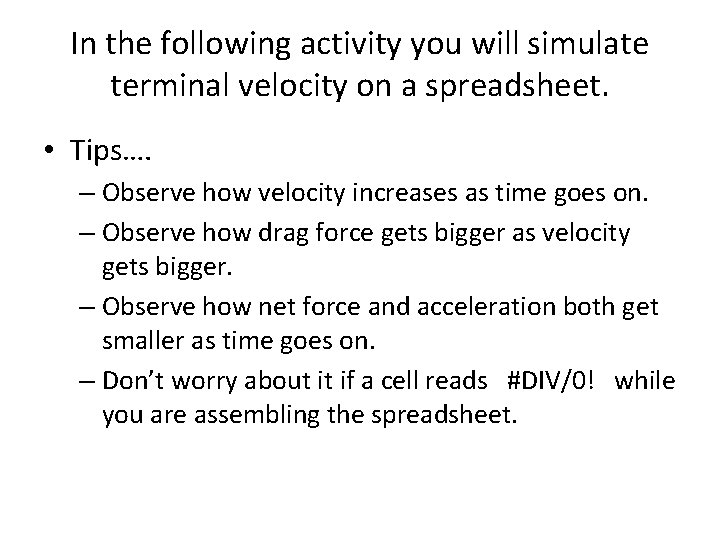 In the following activity you will simulate terminal velocity on a spreadsheet. • Tips….