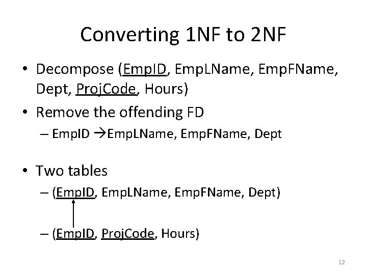 Converting 1 NF to 2 NF • Decompose (Emp. ID, Emp. LName, Emp. FName,
