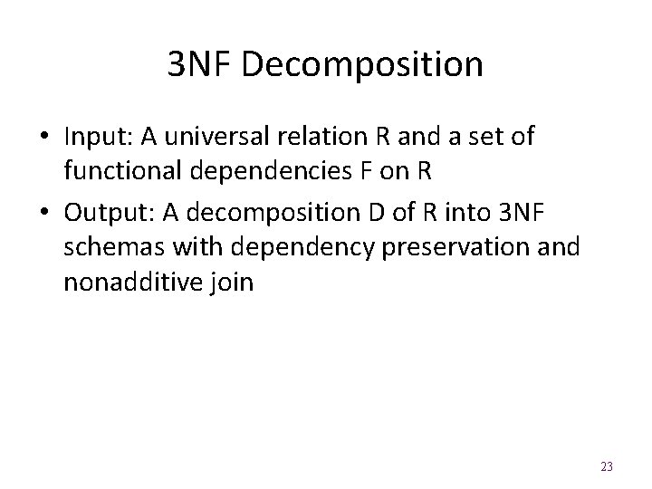 3 NF Decomposition • Input: A universal relation R and a set of functional