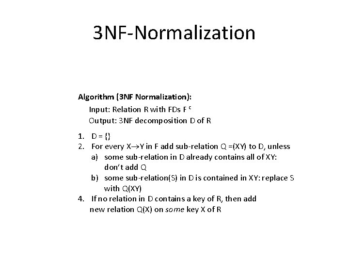 3 NF‐Normalization Algorithm (3 NF Normalization): Input: Relation R with FDs F c Output: