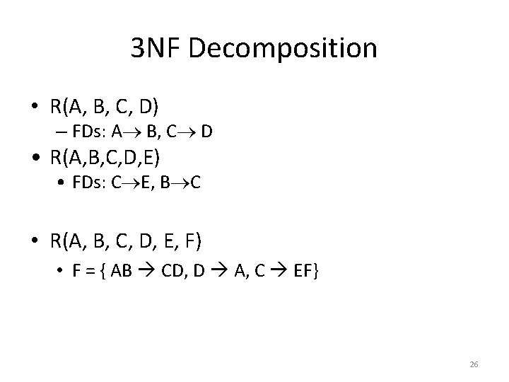 3 NF Decomposition • R(A, B, C, D) – FDs: A B, C D