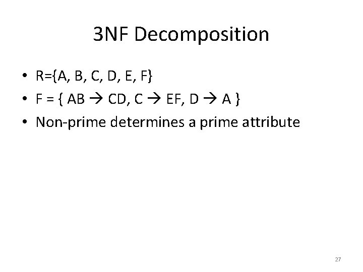 3 NF Decomposition • R={A, B, C, D, E, F} • F = {