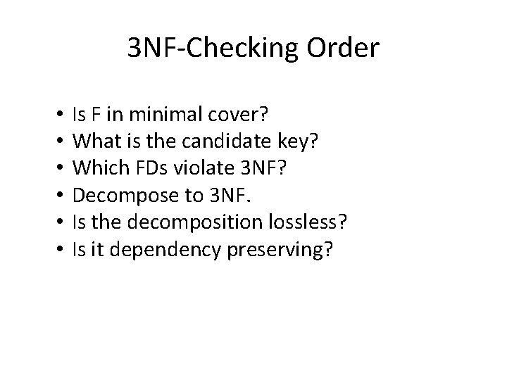 3 NF‐Checking Order • • • Is F in minimal cover? What is the