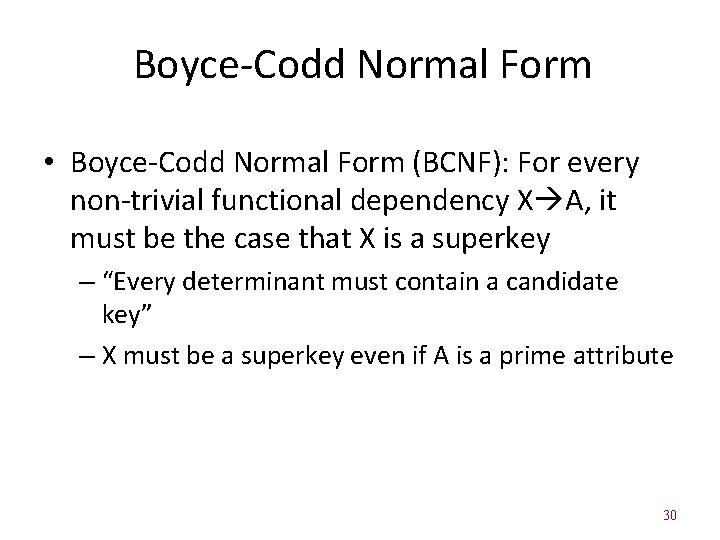 Boyce‐Codd Normal Form • Boyce‐Codd Normal Form (BCNF): For every non‐trivial functional dependency X
