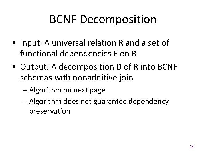 BCNF Decomposition • Input: A universal relation R and a set of functional dependencies