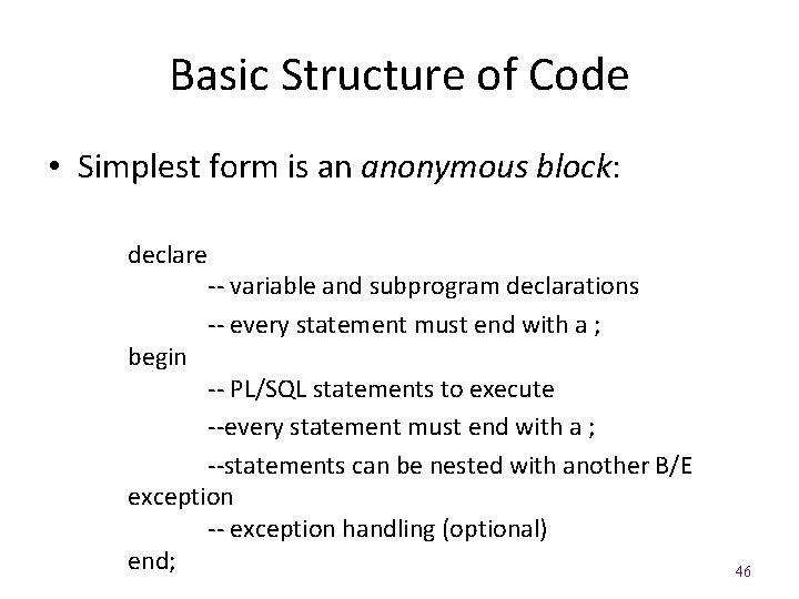 Basic Structure of Code • Simplest form is an anonymous block: declare begin ‐‐