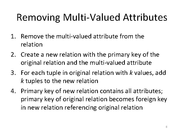 Removing Multi‐Valued Attributes 1. Remove the multi‐valued attribute from the relation 2. Create a