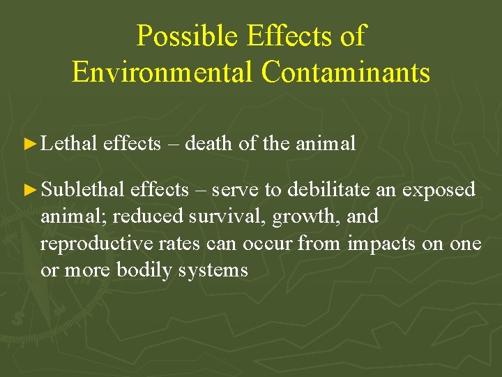 Possible Effects of Environmental Contaminants ► Lethal effects – death of the animal ►