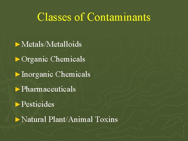 Classes of Contaminants ► Metals/Metalloids ► Organic Chemicals ► Inorganic Chemicals ► Pharmaceuticals ►