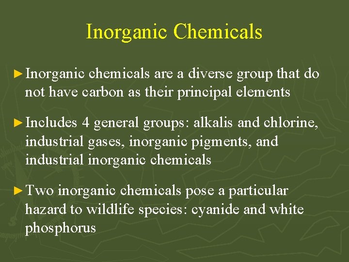 Inorganic Chemicals ► Inorganic chemicals are a diverse group that do not have carbon