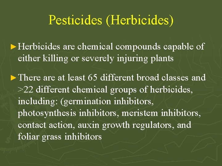 Pesticides (Herbicides) ► Herbicides are chemical compounds capable of either killing or severely injuring