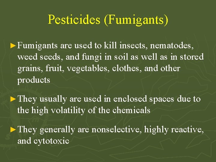 Pesticides (Fumigants) ► Fumigants are used to kill insects, nematodes, weed seeds, and fungi