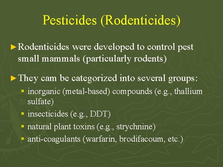 Pesticides (Rodenticides) ► Rodenticides were developed to control pest small mammals (particularly rodents) ►