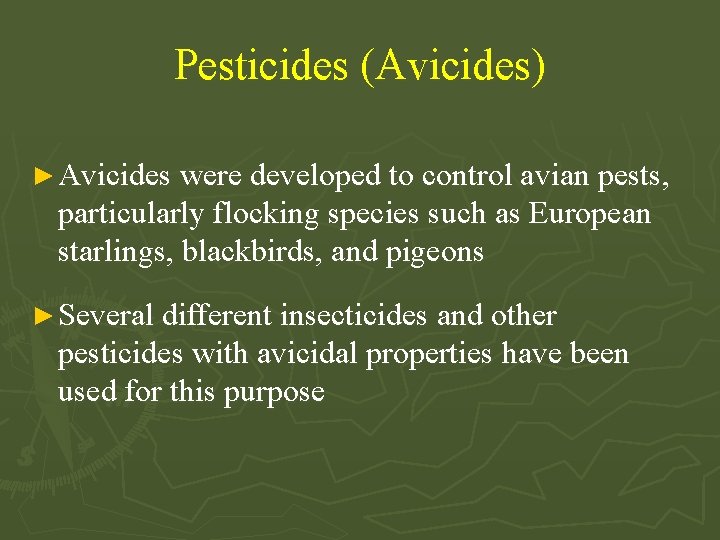 Pesticides (Avicides) ► Avicides were developed to control avian pests, particularly flocking species such