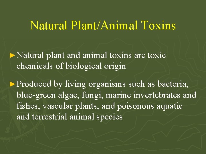 Natural Plant/Animal Toxins ► Natural plant and animal toxins are toxic chemicals of biological
