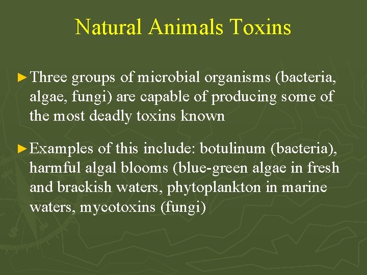 Natural Animals Toxins ► Three groups of microbial organisms (bacteria, algae, fungi) are capable