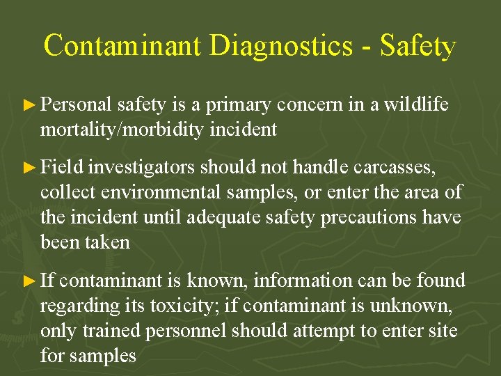 Contaminant Diagnostics - Safety ► Personal safety is a primary concern in a wildlife