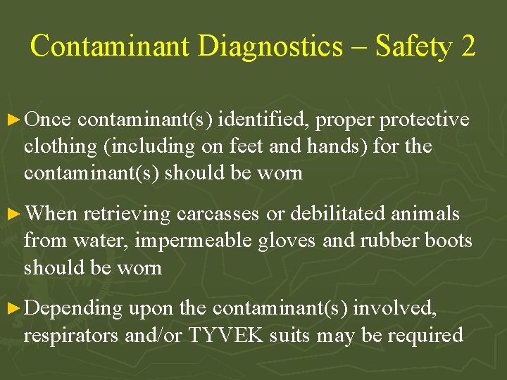 Contaminant Diagnostics – Safety 2 ► Once contaminant(s) identified, proper protective clothing (including on