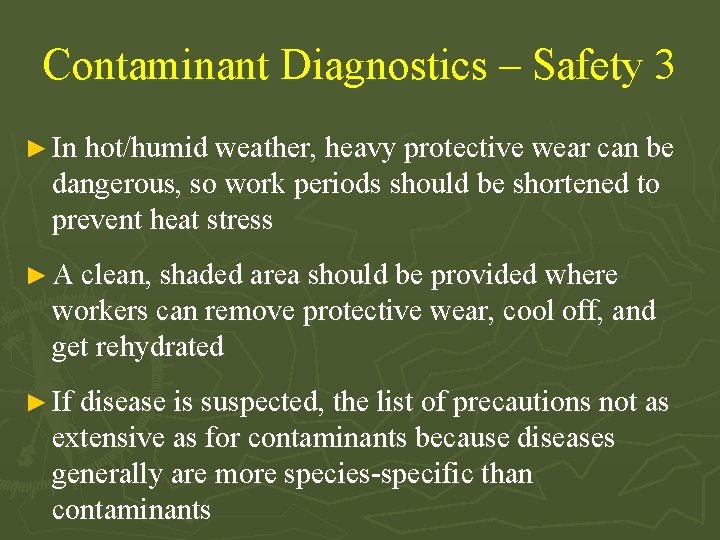Contaminant Diagnostics – Safety 3 ► In hot/humid weather, heavy protective wear can be