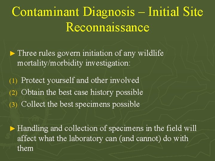 Contaminant Diagnosis – Initial Site Reconnaissance ► Three rules govern initiation of any wildlife