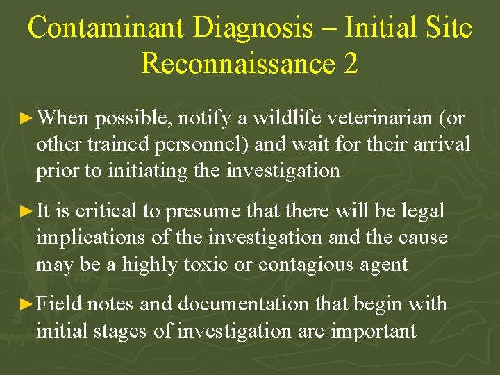 Contaminant Diagnosis – Initial Site Reconnaissance 2 ► When possible, notify a wildlife veterinarian