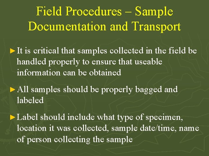 Field Procedures – Sample Documentation and Transport ► It is critical that samples collected