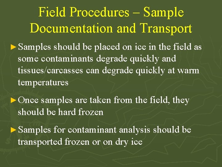 Field Procedures – Sample Documentation and Transport ► Samples should be placed on ice