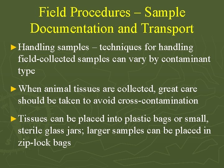 Field Procedures – Sample Documentation and Transport ► Handling samples – techniques for handling