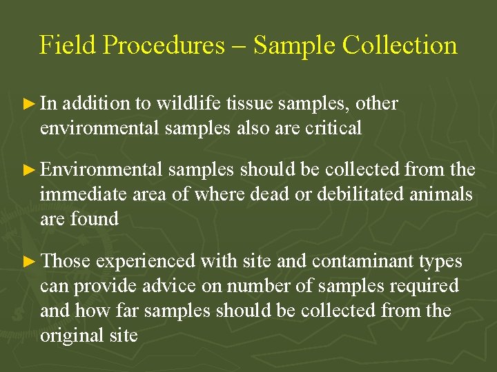 Field Procedures – Sample Collection ► In addition to wildlife tissue samples, other environmental