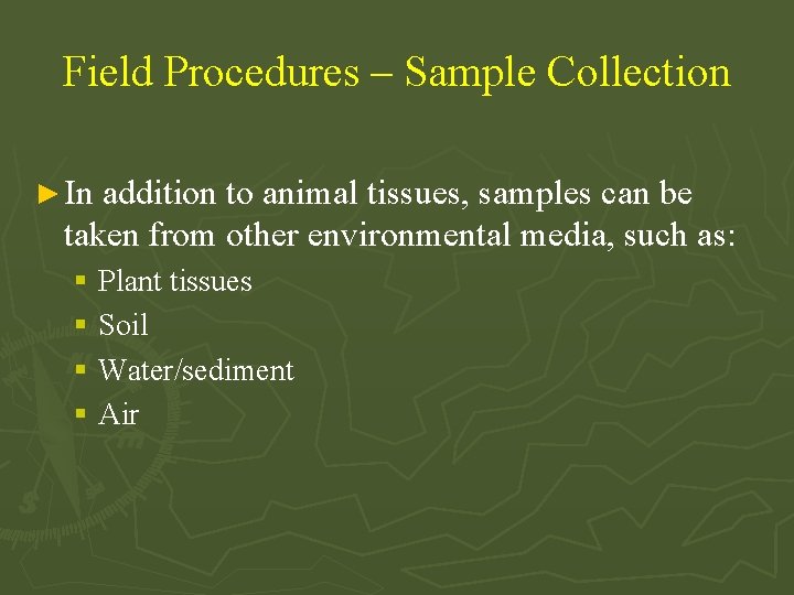Field Procedures – Sample Collection ► In addition to animal tissues, samples can be