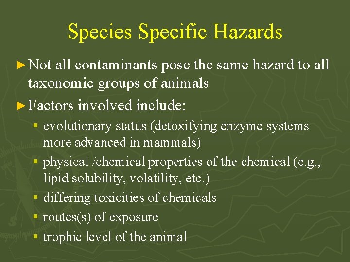 Species Specific Hazards ► Not all contaminants pose the same hazard to all taxonomic