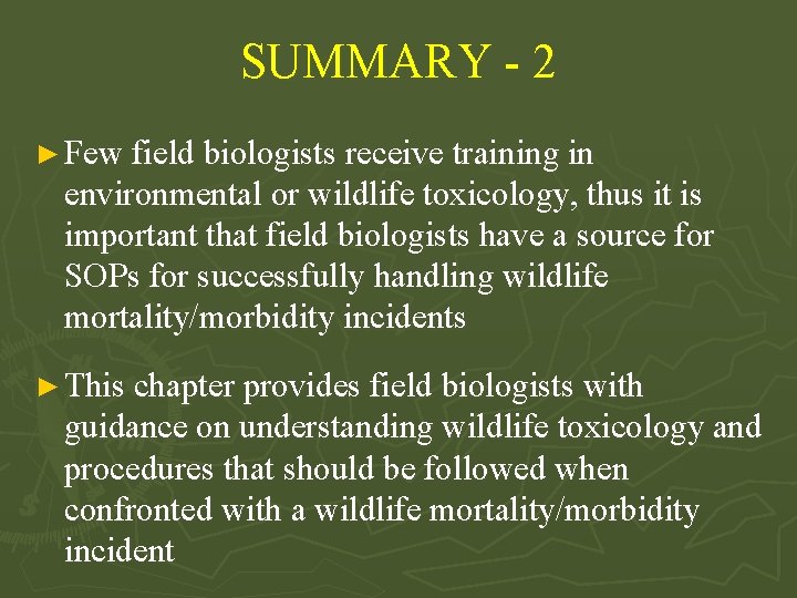 SUMMARY - 2 ► Few field biologists receive training in environmental or wildlife toxicology,