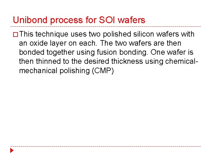 Unibond process for SOI wafers � This technique uses two polished silicon wafers with