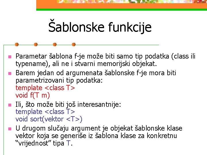 Šablonske funkcije n n Parametar šablona f-je može biti samo tip podatka (class ili