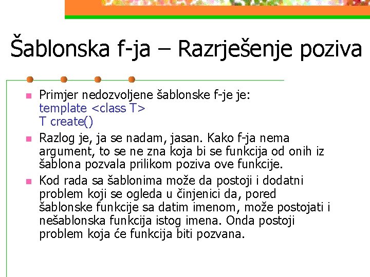 Šablonska f-ja – Razrješenje poziva n n n Primjer nedozvoljene šablonske f-je je: template