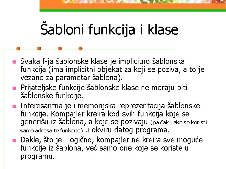 Šabloni funkcija i klase n n Svaka f-ja šablonske klase je implicitno šablonska funkcija