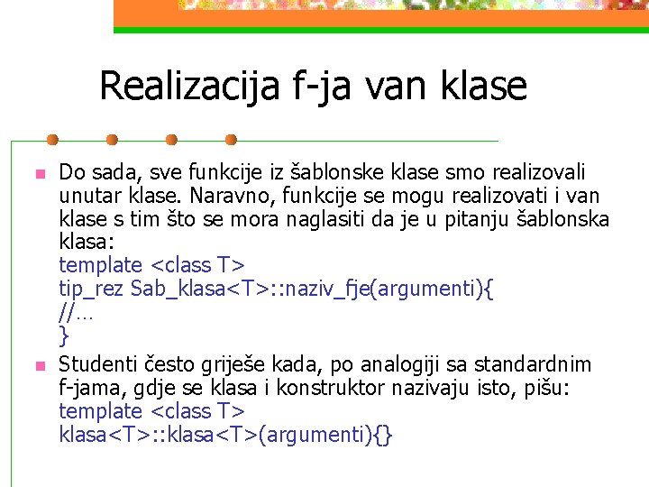 Realizacija f-ja van klase n n Do sada, sve funkcije iz šablonske klase smo