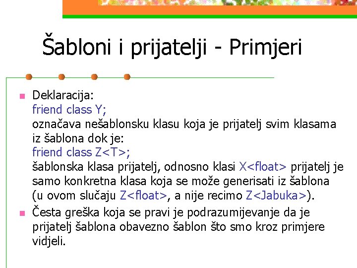 Šabloni i prijatelji - Primjeri n n Deklaracija: friend class Y; označava nešablonsku klasu