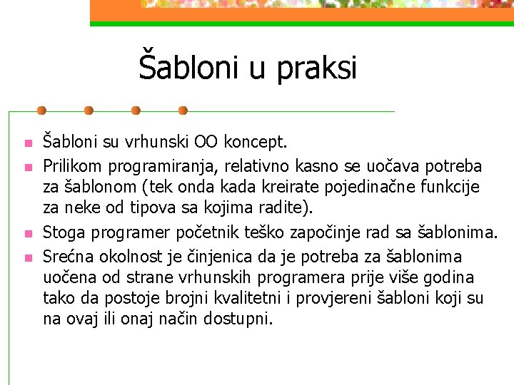 Šabloni u praksi n n Šabloni su vrhunski OO koncept. Prilikom programiranja, relativno kasno