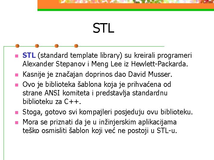 STL n n n STL (standard template library) su kreirali programeri Alexander Stepanov i