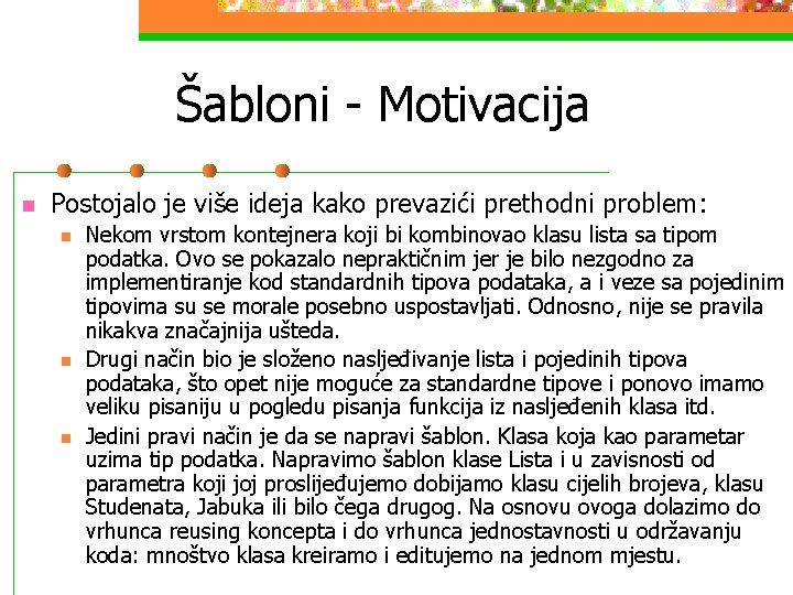 Šabloni - Motivacija n Postojalo je više ideja kako prevazići prethodni problem: n n